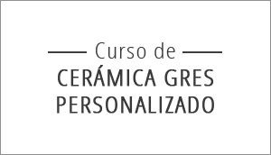 Curso Ceramica Gres Personalizado